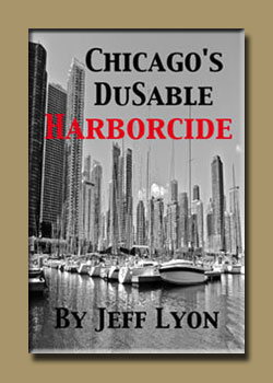 Chicagos DuSable Harborcide by Jeff Lyon